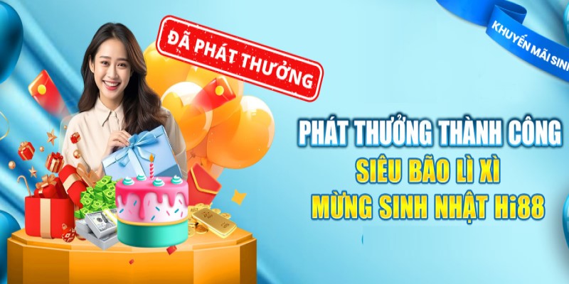 Siêu bão lì xì khuyến mãi mừng sinh nhật Hi88